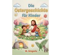 Die Ostergeschichte für Kinder: Eine bewegende Reise zwischen fröhlichen Palmen, großem Schmerz und einer unglaublichen Überraschung, um zu entdecken, ... jeder Nacht immer das Licht von Ostern kommt.