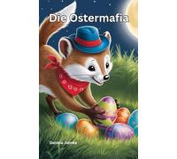 Die Ostermafia: Ein lustiges Kinderbuch über Teamarbeit, Ostern, Frühling und das Symbol der Hoffnung