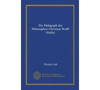 Die Pädagogik des Philosophen Christian Wolff (Halle) (édition allemande)