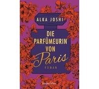 Die Parfümeurin von Paris: Roman | Die Fortsetzung der Bestseller-Romane 'Die Hennakünstlerin' und 'Der Geheimnishüter von Jaipur'