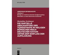 Die partielle Abschaffung der Todesstrafe im Heiligen Römischen Reich Deutscher Nation unter dem Einfluss der Aufklärung