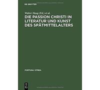 Die Passion Christi In Literatur Und Kunst Des Spätmittelalters