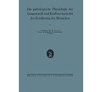 Die Pathologische Physiologie Des Gesamtstoff- Und Kraftwechsels Bei Der Ernährung Des Menschen