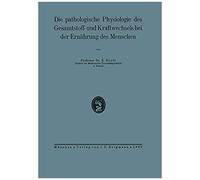 Die Pathologische Physiologie Des Gesamtstoff- Und Kraftwechsels Bei Der Ernährung Des Menschen