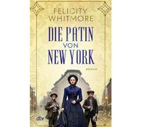 Die Patin von New York Roman | Familiengeheimnisroman auf zwei Zeitebenen, inspiriert vom faszinierenden Leben einer großen Gangsterin - Felicity Whitmore - DTV - ebook (ePub) - Livre