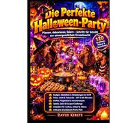 Die Perfekte Halloween-Party: Planung einer Halloween-Party mit Ablauf, Deko und Organisation