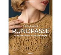 Die perfekte Rundpasse. 15 zeitlose Pullover am Stück gestrickt. Strickbuch mit Einführung in Rundpasse-Technik & Schritt-für-Schritt Strickanleitungen. Modelle zum Nachstricken in Größe XS bis XL