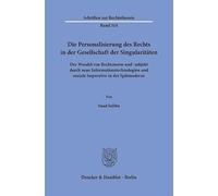 Die Personalisierung des Rechts in der Gesellschaft der Singularitäten: Der Wandel von Rechtsnorm und -subjekt durch neue Informationstechnologien und soziale Imperative in der Spätmoderne