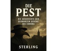 Die Pest I Die Geschichte der Schwarzen Seuche bis Corona: Die Geschichte der Seuchen - von schwarzem Tod bis Corona