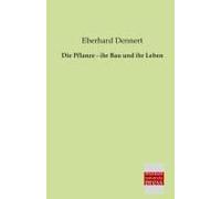 Die Pflanze - Ihr Bau Und Ihr Leben