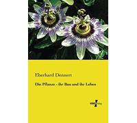 Die Pflanze - Ihr Bau Und Ihr Leben