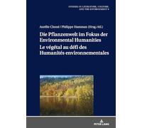 Die Pflanzenwelt im Fokus der Environmental Humanities / Le végétal au défi des Humanités environnementales: Deutsch-franzoesische Perspektiven / Perspectives franco-allemandes