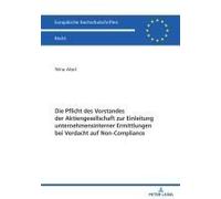 Die Pflicht Des Vorstandes Der Aktiengesellschaft Zur Einleitung Unternehmensinterner Ermittlungen Bei Verdacht Auf Non-Compliance