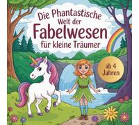 Die phantastische Welt der Fabelwesen Ausmalbuch für kleine Träumer ab 4 Jahren mit 50 tollen Ausmalbildern