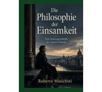 Die Philosophie der Einsamkeit: Eine Kulturgeschichte der inneren Distanz