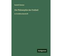 Die Philosophie der Freiheit: in Großdruckschrift