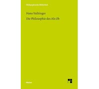 Die Philosophie des Als Ob: System der theoretischen, praktischen und religiösen Fiktionen der Menschheit auf Grund eines idealistischen Positivismus