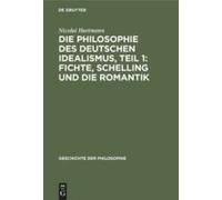 Die Philosophie Des Deutschen Idealismus, Teil 1: Fichte, Schelling Und Die Romantik