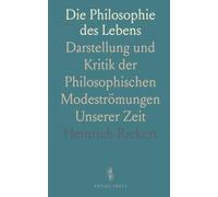 Die Philosophie des Lebens: Darstellung und Kritik der Philosophischen Modeströmungen Unserer Zeit