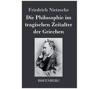 Die Philosophie Im Tragischen Zeitalter Der Griechen
