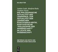 Die Philosophische Aktualität Des Leninismus. Zur Aktualität Der Leninschen Positivismus-Kritik. Positivistische "Philosophie Der Wissenschaft" Im Lichte Der Wissenschaft