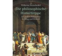 Die philosophische Hintertreppe. Vierunddreißig große Philosophen in Alltag und Denken