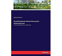 Die Philosophische Weltanschauung Der Reformationszeit