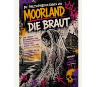 Die philosophischen Ebenen von Moorland - Die Braut: Eine kritische Auseinandersetzung mit Andreas Winkelmanns Thriller über Wahrheit, Angst und menschliche Abgründe