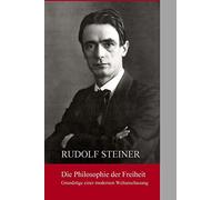 Die Philosphie der Freiheit: Grundzuege einer modernen Weltanschauung