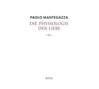 Die Physiologie der Liebe: Aus dem Italienischen von Eduard Engel