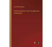 Die Pilze (Fungi) Von Tirol, Vorarlberg Und Liechtenstein