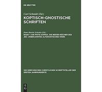 Die Pistis Sophia. Die Beiden Bücher Des Jeû. Unbekanntes Altgnostisches Werk