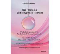 Die Plamenig Selbsthypnose -Technik: Wie Selbsthypnose wirkt: Psychologie & Neurowissenschaft - Neueste Studien zur Hypnose & Selbstwirksamkeit - Die ... der Technik - Selbsthypnose als Lebensstil