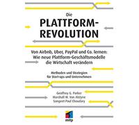 Die Plattform-Revolution im E-Commerce: Von Airbnb, Uber, PayPal und Co. lernen: Wie neue Plattform-Geschäftsmodelle die Wirtschaft verändern (mitp Business)