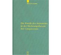 Die Poetik Des Aristoteles in Der Dichtungstheorie Des Cinquecento, Untersuchungen Zur Antiken Literatur Und Geschichte Brigitte Kappl (Auteur)