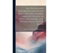 Die Poetischen Naturanschauungen Der Griechen, Römer, Und Deutschen In Ihrer Beziehung Zur Mythologie, Erster Band
