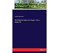 Die Politik Der Päpste Von Gregor I. Bis Zu Gregor Vii.