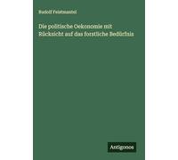 Die politische Oekonomie mit Rücksicht auf das forstliche Bedürfnis