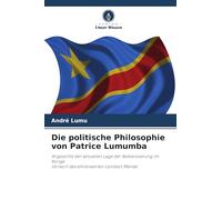 Die politische Philosophie von Patrice Lumumba: Angesichts der aktuellen Lage der Balkanisierung im KongoVorwort des ehrenwerten Lambert Mende