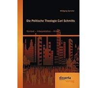 Die Politische Theologie Carl Schmitts: Kontext - Interpretation - Kritik