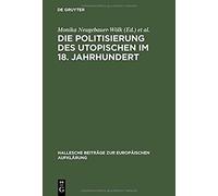 Die Politisierung Des Utopischen Im 18. Jahrhundert