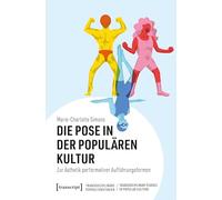 Die Pose in der Populären Kultur: Zur Ästhetik performativer Aufführungsformen