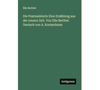 Die Postmeisterin Eine Erzählung aus der neuern Zeit. Von Elie Berthet. Deutsch von A. Kretzschmar