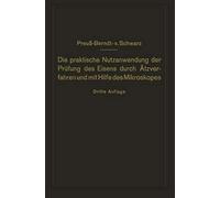 Die Praktische Nutzanwendung Der Prüfung Des Eisens Durch Ätzverfahren Und Mit Hilfe Des Mikroskopes