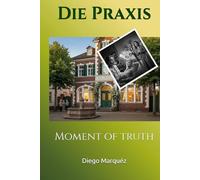 Die Praxis: Moment of truth