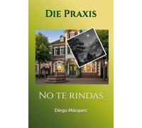 Die Praxis: No te rindas