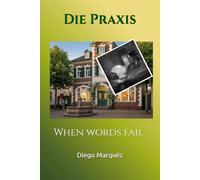 Die Praxis: When words fail