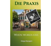 Die Praxis: When words fail