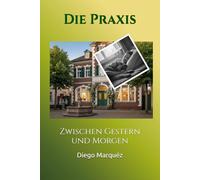 Die Praxis: Zwischen Gestern und Morgen