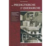 Die Predigtkirche und die Querkirche: Protestantischer Kirchenbau in Württemberg. Eine Studie zur Geschichte und Theologie des Kirchenraums.: ... Geschichte und Theologie des Kirchenraums.